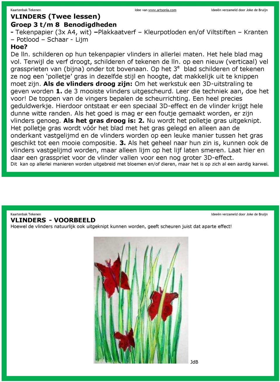 schilderen op hun tekenpapier vlinders in allerlei maten. Het hele blad mag vol. Terwijl de verf droogt, schilderen of tekenen de lln.