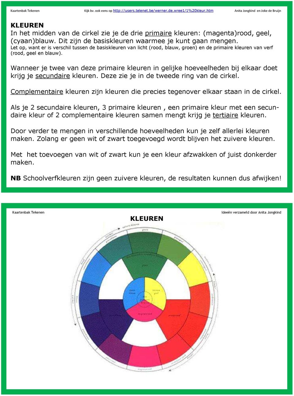 Let op, want er is verschil tussen de basiskleuren van licht (rood, blauw, groen) en de primaire kleuren van verf (rood, geel en blauw).