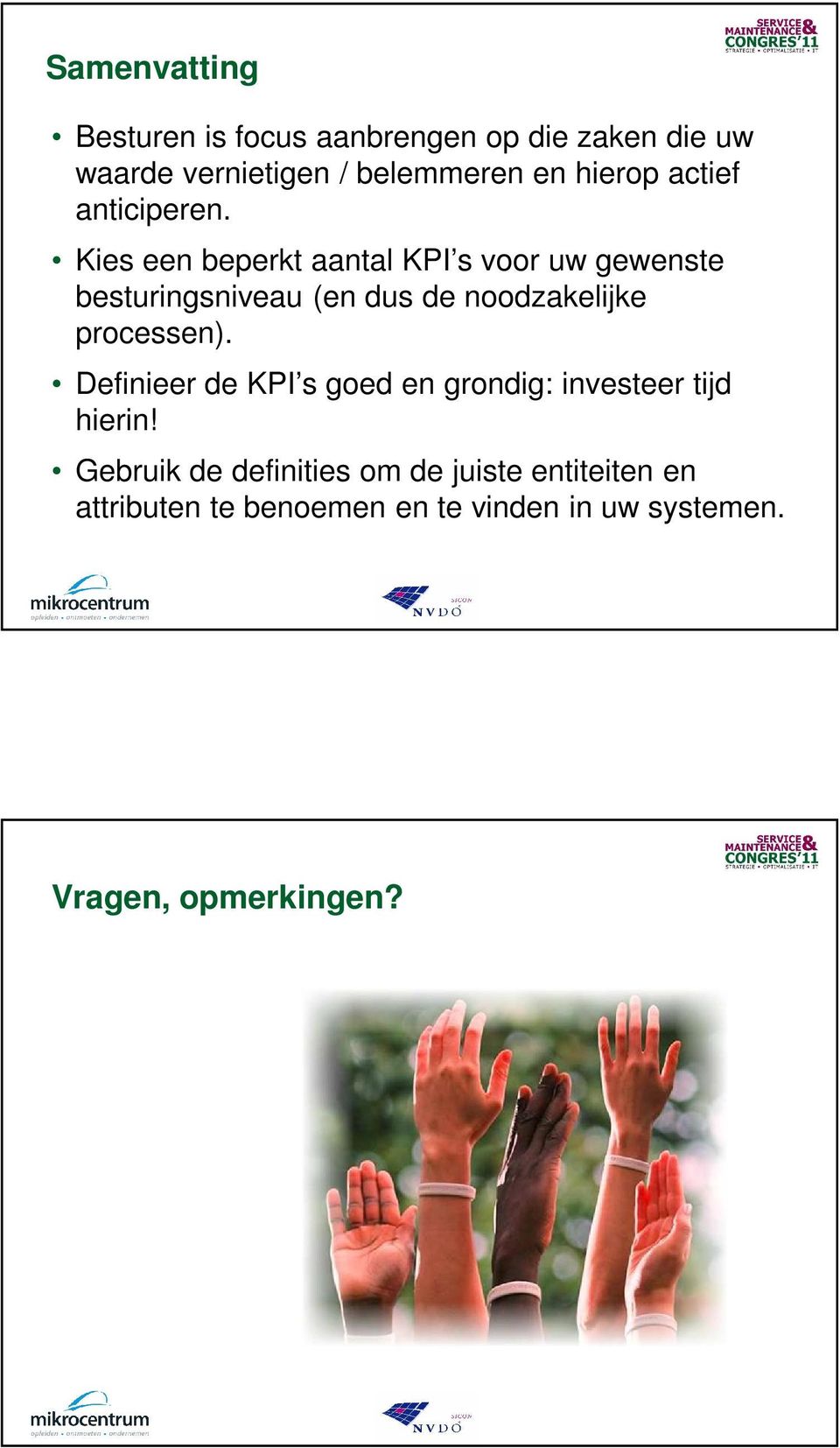 Kies een beperkt aantal KPI s voor uw gewenste besturingsniveau (en dus de noodzakelijke processen).