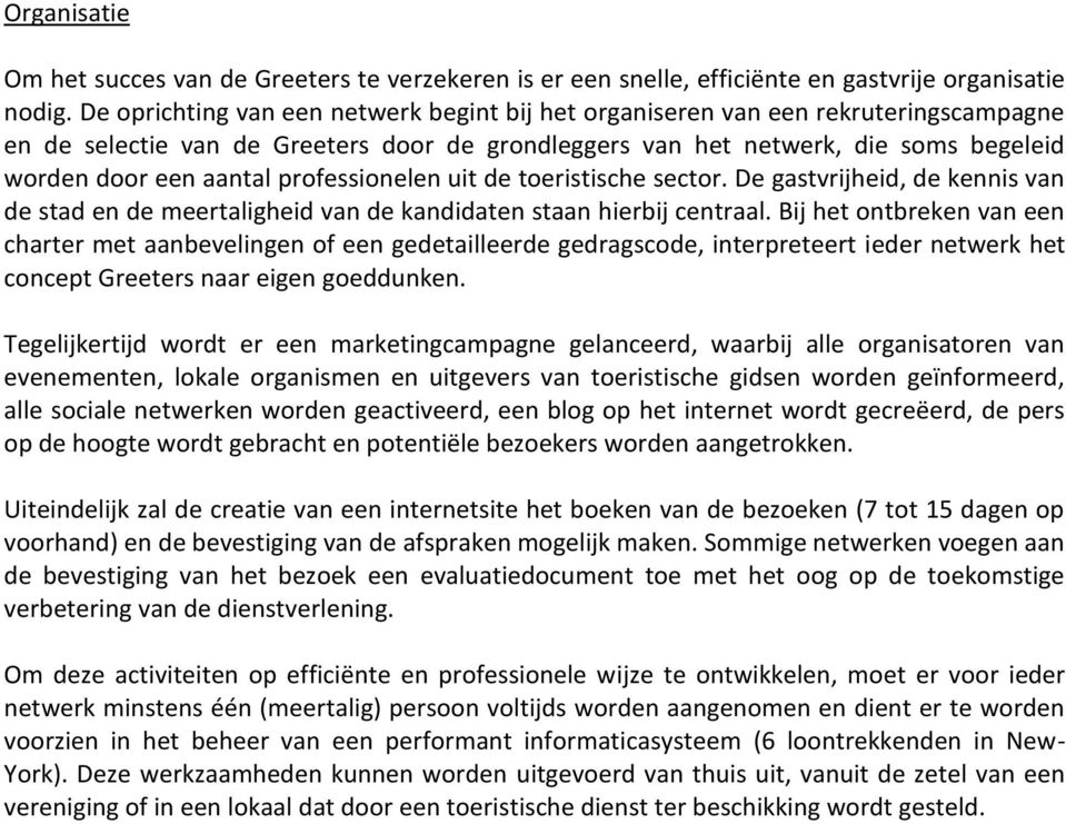 professionelen uit de toeristische sector. De gastvrijheid, de kennis van de stad en de meertaligheid van de kandidaten staan hierbij centraal.