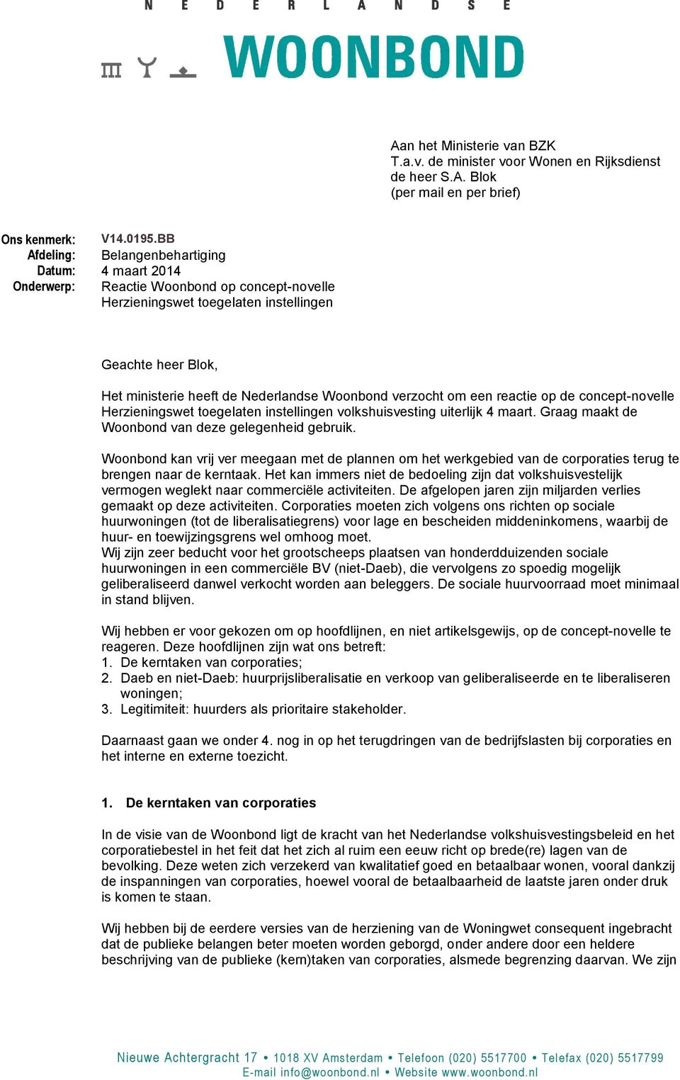 Woonbond verzocht om een reactie op de concept-novelle Herzieningswet toegelaten instellingen volkshuisvesting uiterlijk 4 maart. Graag maakt de Woonbond van deze gelegenheid gebruik.