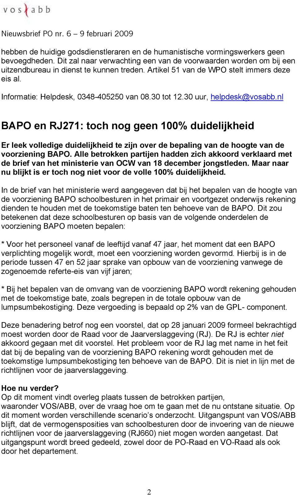nl BAPO en RJ271: toch nog geen 100% duidelijkheid Er leek volledige duidelijkheid te zijn over de bepaling van de hoogte van de voorziening BAPO.