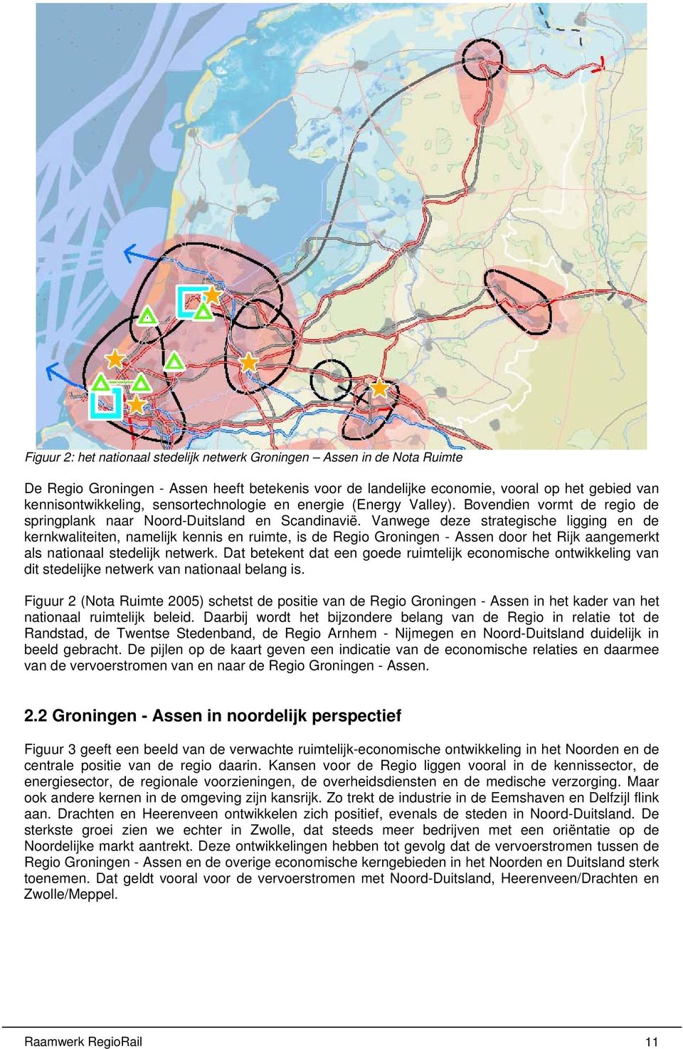 Vanwege deze strategische ligging en de kernkwaliteiten, namelijk kennis en ruimte, is de Regio Groningen - Assen door het Rijk aangemerkt als nationaal stedelijk netwerk.