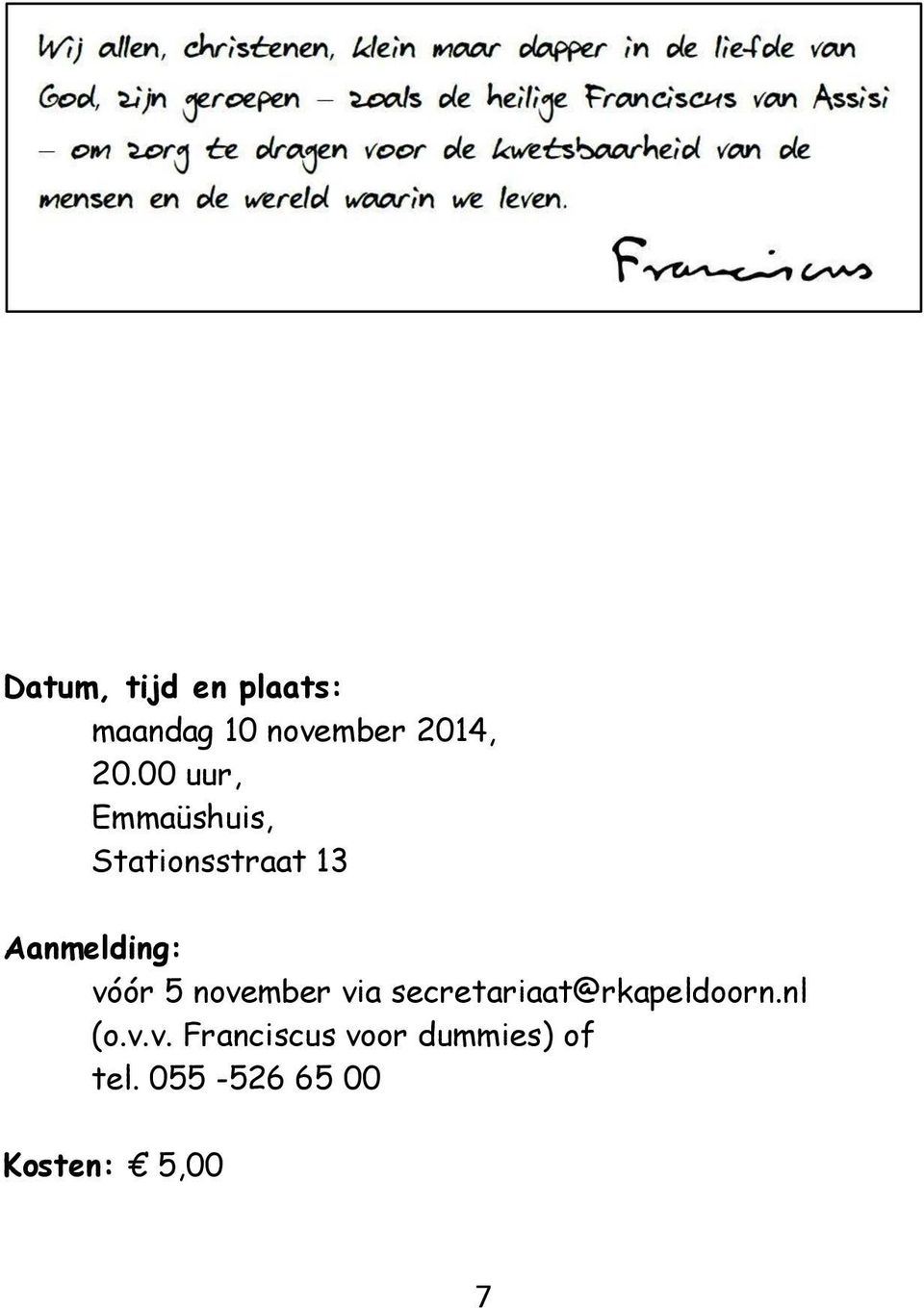 5 november via secretariaat@rkapeldoorn.nl (o.v.v. Franciscus voor dummies) of tel.