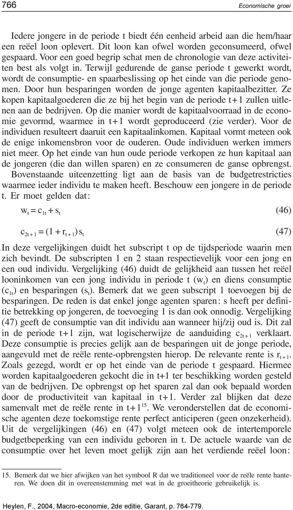 Terwijl gedurende de ganse periode t gewerkt wordt, wordt de consumptie- en spaarbeslissing op het einde van die periode genomen. Door hun besparingen worden de jonge agenten kapitaalbezitter.