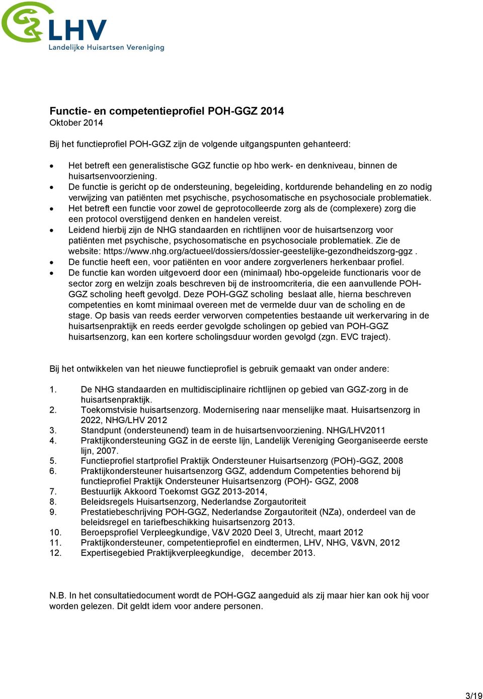 De functie is gericht op de ondersteuning, begeleiding, kortdurende behandeling en zo nodig verwijzing van patiënten met psychische, psychosomatische en psychosociale problematiek.