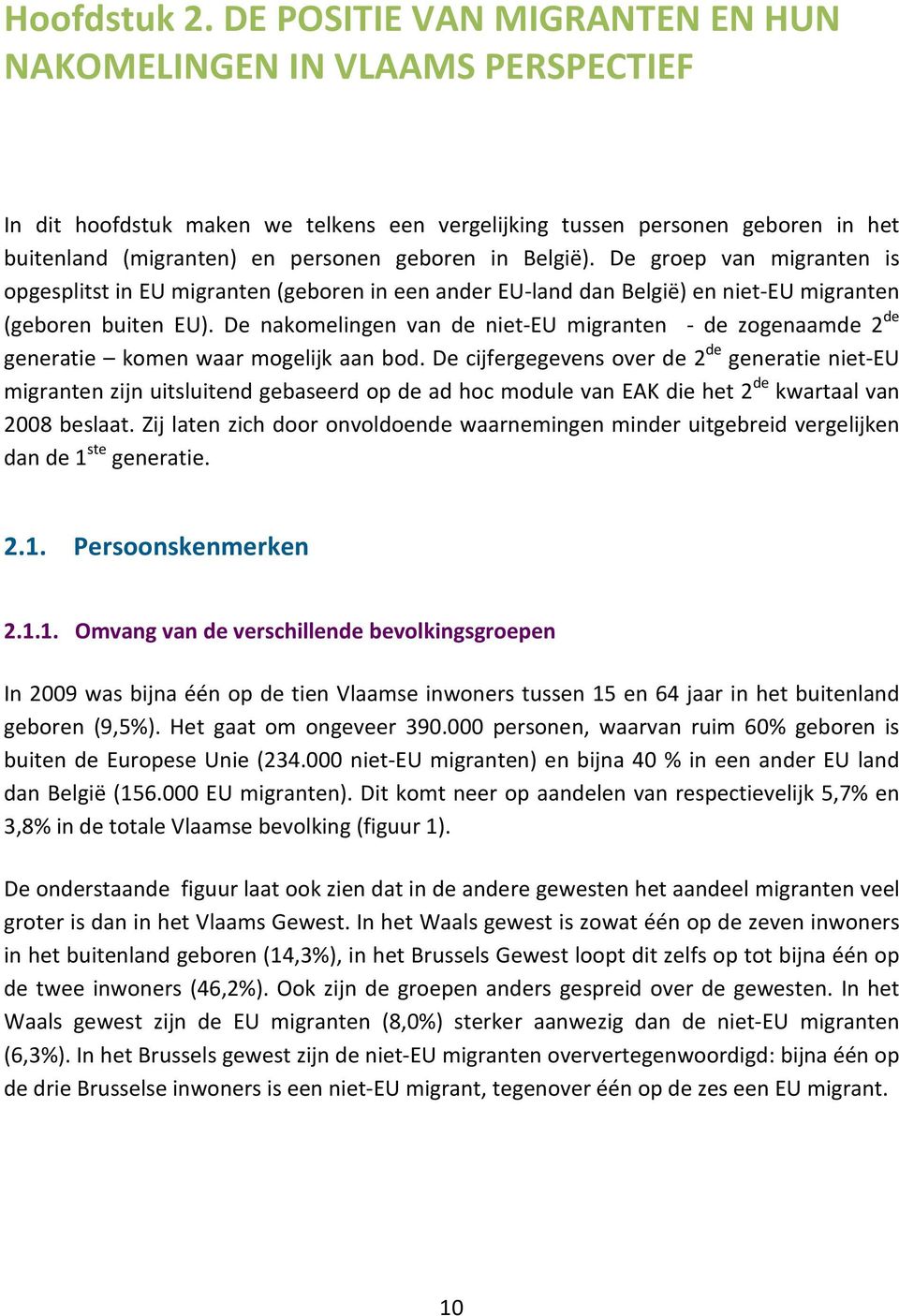 België). De groep van migranten is opgesplitst in EU migranten (geboren in een ander EU-land dan België) en niet-eu migranten (geboren buiten EU).