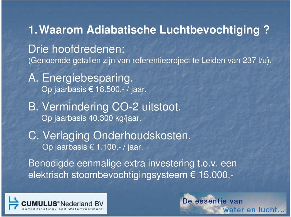 Energiebesparing. Op jaarbasis 18.500,- / jaar. B. Vermindering CO-2 uitstoot. Op jaarbasis 40.