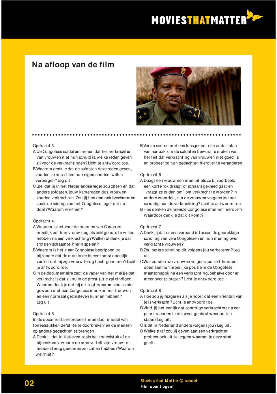 C Stel dat jij in het Nederlandse leger zou zitten en dat andere soldaten, jouw kameraden dus, vrouwen zouden verkrachten. Zou jij hen dan ook beschermen zoals de leiding van het Congolese doet?
