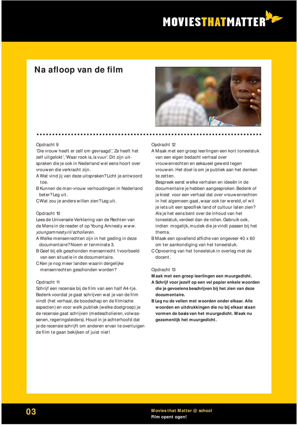 B Kunnen de man-vrouw verhoudingen in Nederland beter? Leg uit. C Wat zou je anders willen zien? Leg uit. Opdracht 10 Lees de Universele Verklaring van de Rechten van de Mens in de reader of op Young Amnesty www.