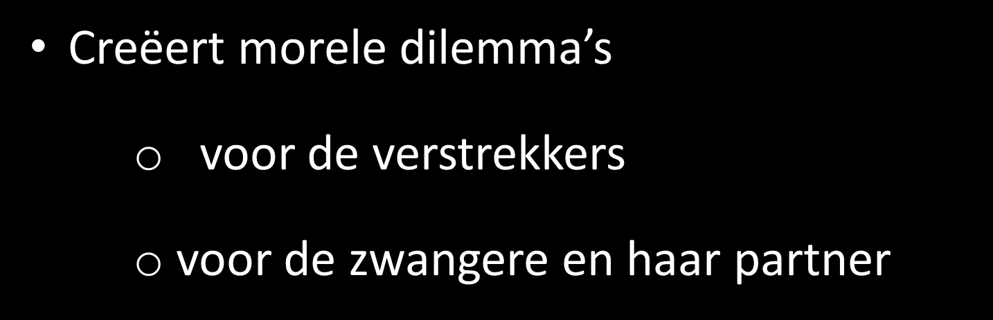 Wat na ongunstige bevindingen na prenatale screening en of diagnostiek Creëert morele dilemma s Creëert morele dilemma s voor de