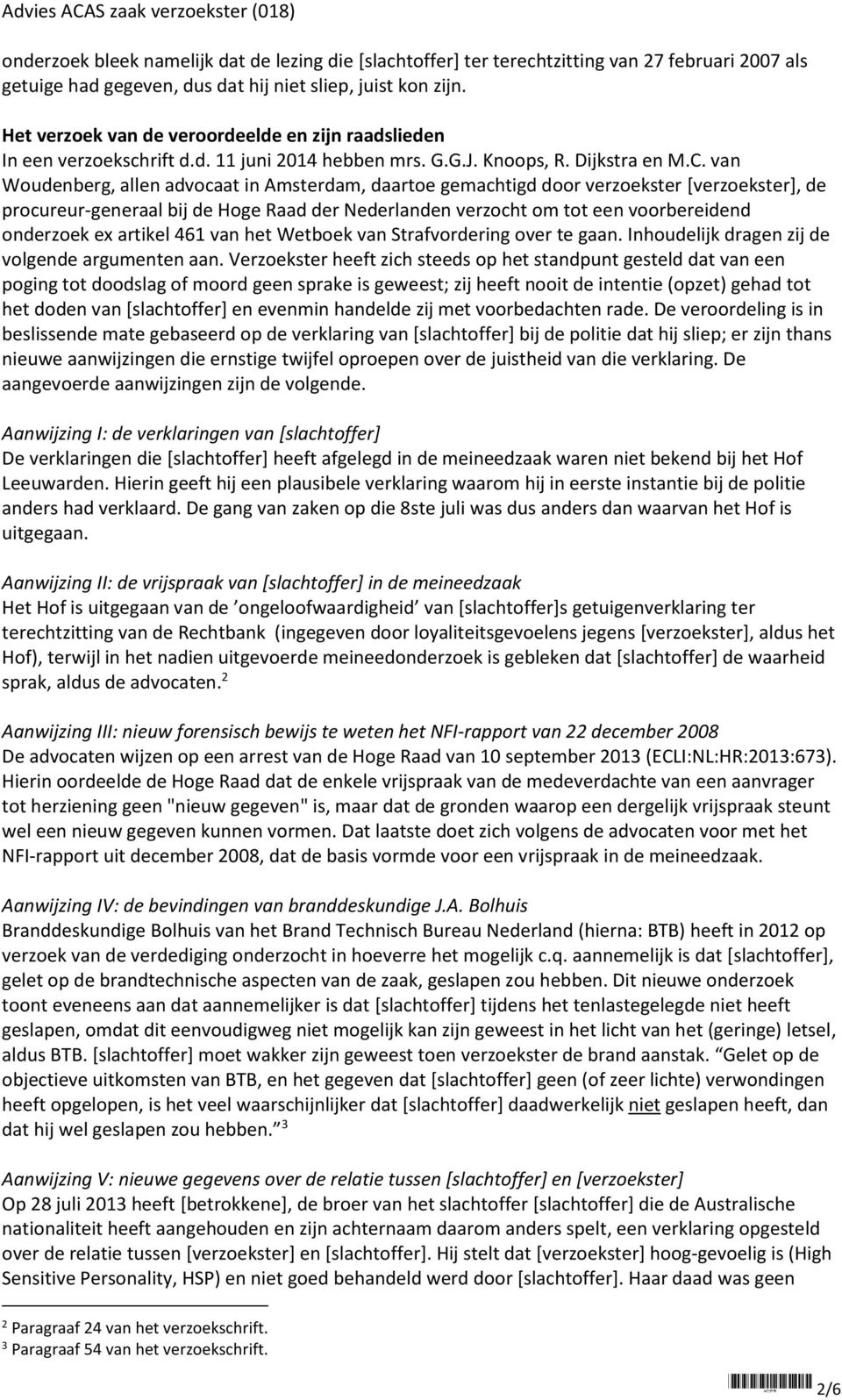 van Woudenberg, allen advocaat in Amsterdam, daartoe gemachtigd door verzoekster [verzoekster], de procureur-generaal bij de Hoge Raad der Nederlanden verzocht om tot een voorbereidend onderzoek ex