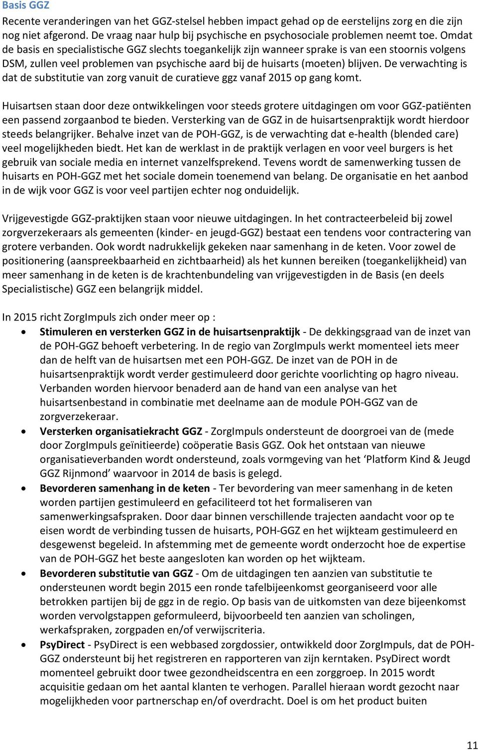 De verwachting is dat de substitutie van zorg vanuit de curatieve ggz vanaf 2015 op gang komt.