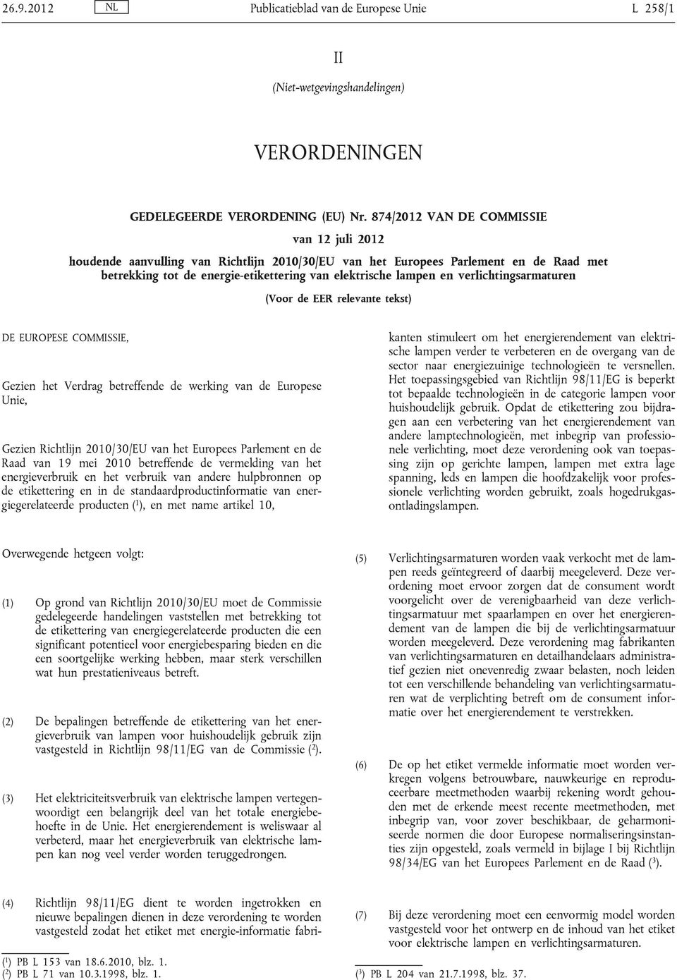 verlichtingsarmaturen (Voor de EER relevante tekst) DE EUROPESE COMMISSIE, Gezien het Verdrag betreffende de werking van de Europese Unie, Gezien Richtlijn 2010/30/EU van het Europees Parlement en de