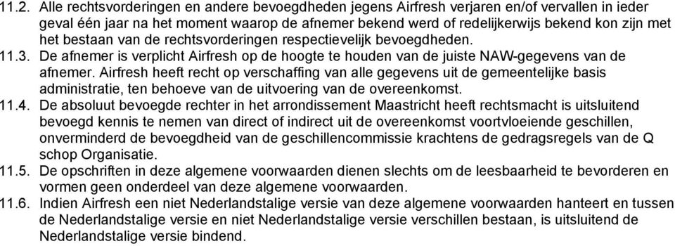 Airfresh heeft recht op verschaffing van alle gegevens uit de gemeentelijke basis administratie, ten behoeve van de uitvoering van de overeenkomst. 11.4.