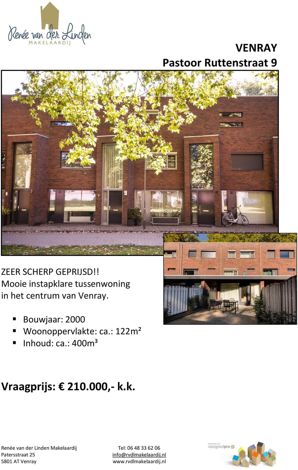 Bouwjaar: 2000 Woonoppervlakte: ca.: 122m² Inhoud: ca.: 400m³ Vraagprijs: 210.