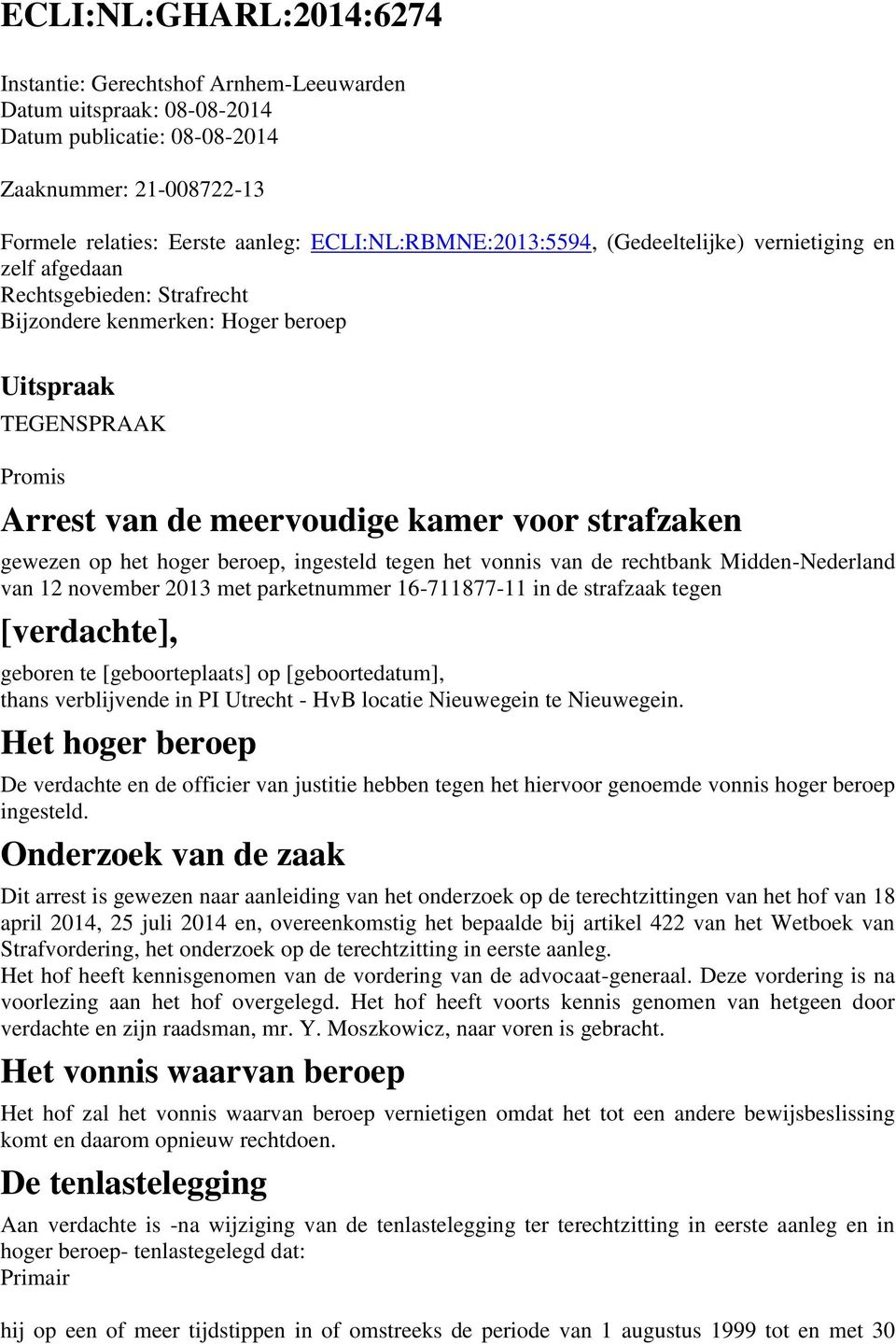 strafzaken gewezen op het hoger beroep, ingesteld tegen het vonnis van de rechtbank Midden-Nederland van 12 november 2013 met parketnummer 16-711877-11 in de strafzaak tegen [verdachte], geboren te