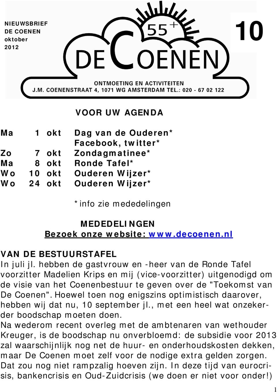 hebben de gastvrouw en -heer van de Ronde Tafel voorzitter Madelien Krips en mij (vice-voorzitter) uitgenodigd om de visie van het Coenenbestuur te geven over de "Toekomst van De Coenen".