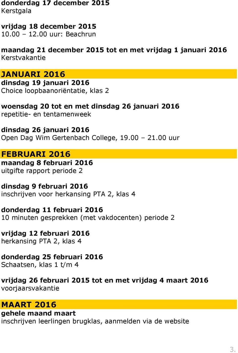 januari 2016 repetitie- en tentamenweek dinsdag 26 januari 2016 Open Dag Wim Gertenbach College, 19.00 21.