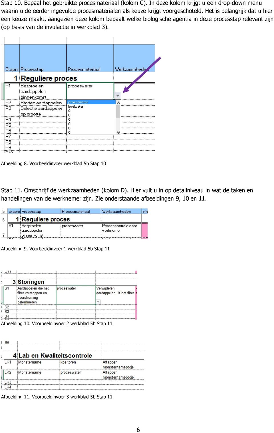 Afbeelding 8. Voorbeeldinvoer werkblad 5b Stap 10 Stap 11. Omschrijf de werkzaamheden (kolom D). Hier vult u in op detailniveau in wat de taken en handelingen van de werknemer zijn.