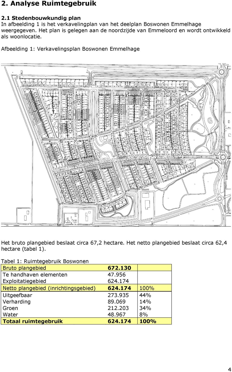 Afbeelding 1: Verkavelingsplan Boswonen Emmelhage Het bruto plangebied beslaat circa 67,2 hectare. Het netto plangebied beslaat circa 62,4 hectare (tabel 1).
