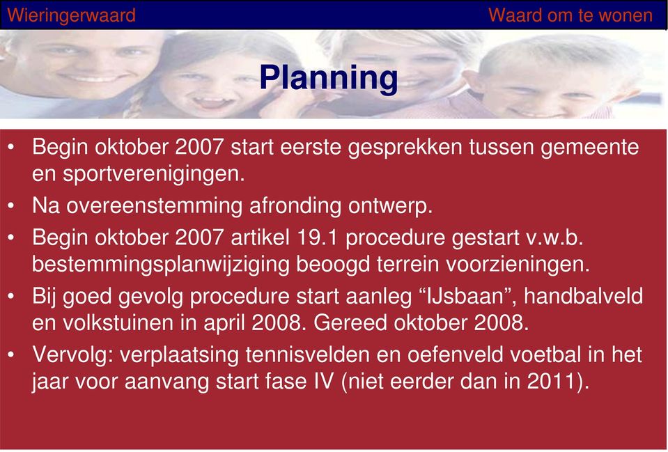 Bij goed gevolg procedure start aanleg IJsbaan, handbalveld en volkstuinen in april 2008. Gereed oktober 2008.