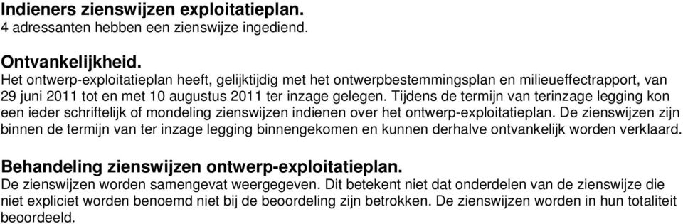 Tijdens de termijn van terinzage legging kon een ieder schriftelijk of mondeling zienswijzen indienen over het ontwerp-exploitatieplan.