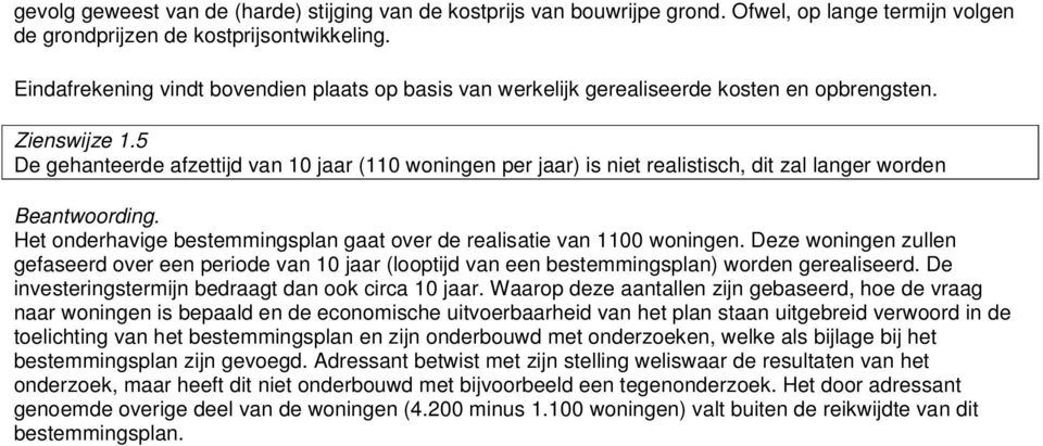 5 De gehanteerde afzettijd van 10 jaar (110 woningen per jaar) is niet realistisch, dit zal langer worden Het onderhavige bestemmingsplan gaat over de realisatie van 1100 woningen.