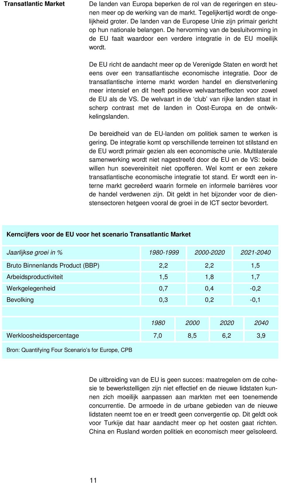 De EU richt de aandacht meer op de Verenigde Staten en wordt het eens over een transatlantische economische integratie.