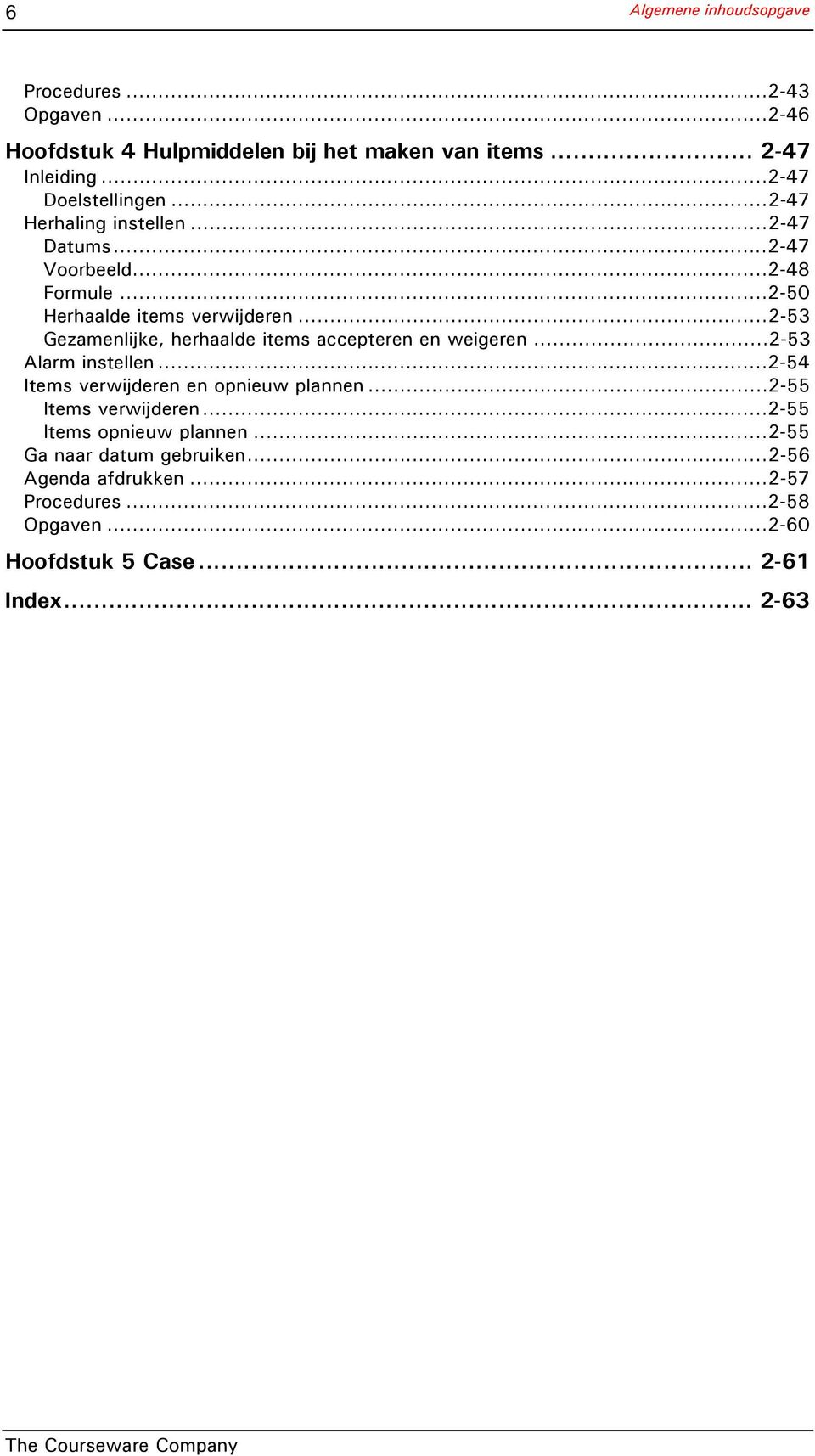 ..2-53 Gezamenlijke, herhaalde items accepteren en weigeren...2-53 Alarm instellen...2-54 Items verwijderen en opnieuw plannen.