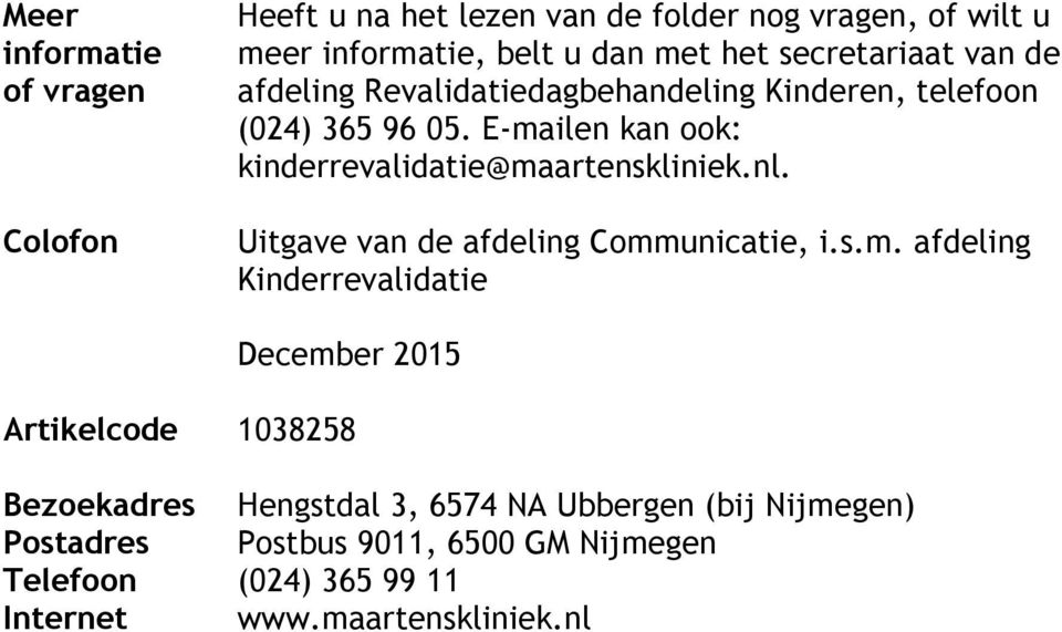 E-mailen kan ook: kinderrevalidatie@maartenskliniek.nl. Uitgave van de afdeling Communicatie, i.s.m. afdeling Kinderrevalidatie