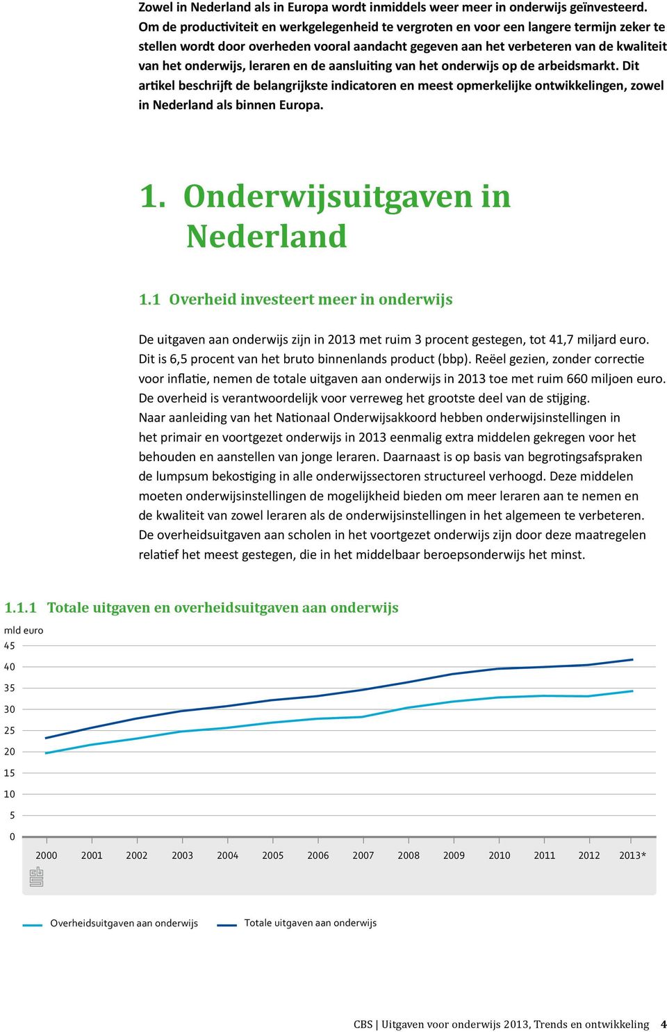 leraren en de aansluiting van het onderwijs op de arbeidsmarkt. Dit artikel beschrijft de belangrijkste indicatoren en meest opmerkelijke ontwikkelingen, zowel in Nederland als binnen Europa. 1.