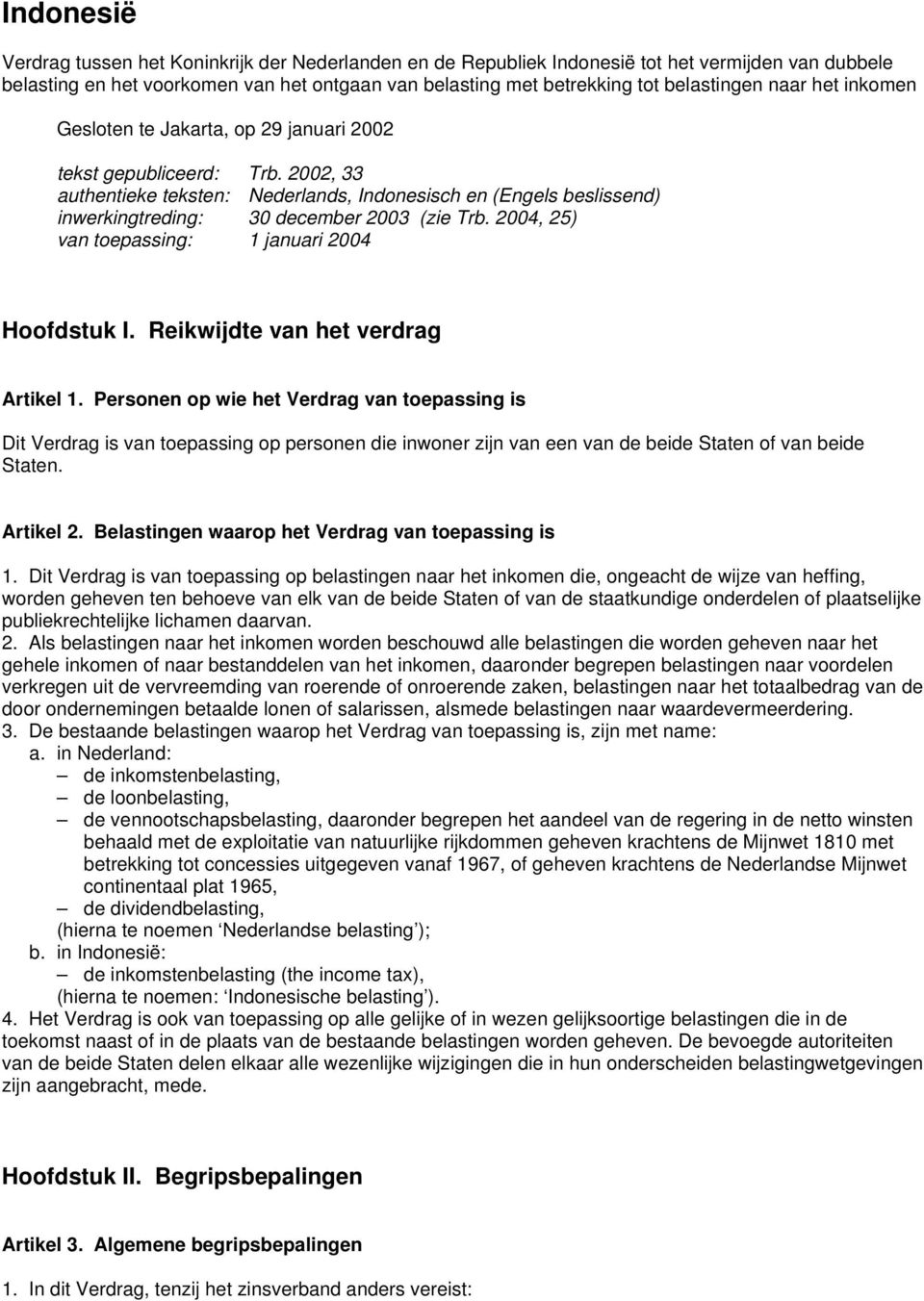 2002, 33 authentieke teksten: Nederlands, Indonesisch en (Engels beslissend) inwerkingtreding: 30 december 2003 (zie Trb. 2004, 25) van toepassing: 1 januari 2004 Hoofdstuk I.