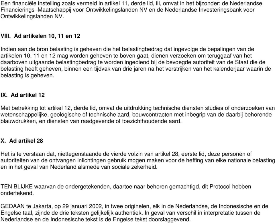 Ad artikelen 10, 11 en 12 Indien aan de bron belasting is geheven die het belastingbedrag dat ingevolge de bepalingen van de artikelen 10, 11 en 12 mag worden geheven te boven gaat, dienen verzoeken