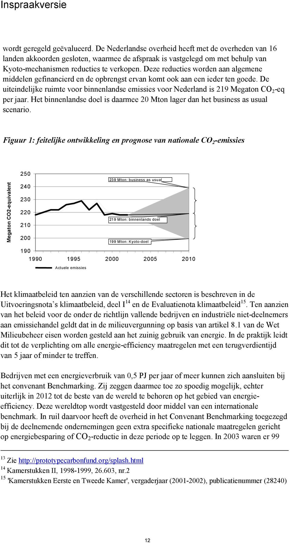 Deze reducties worden aan algemene middelen gefinancierd en de opbrengst ervan komt ook aan een ieder ten goede.