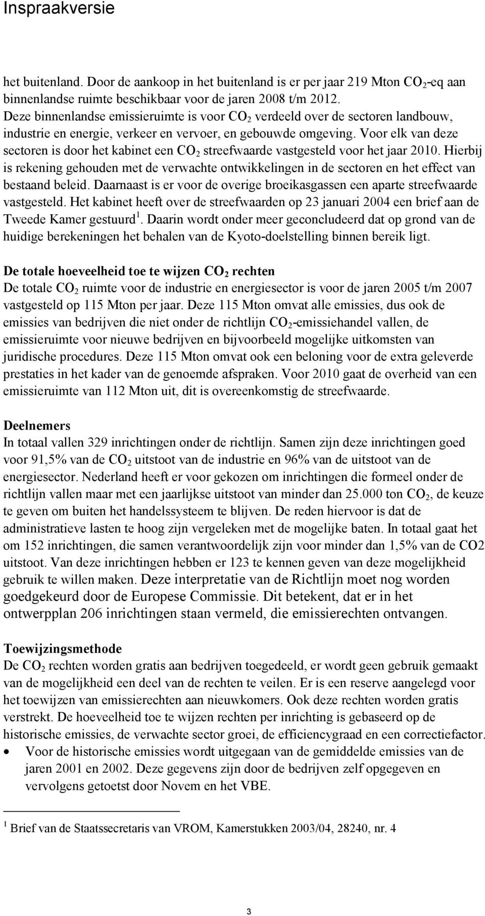 Voor elk van deze sectoren is door het kabinet een CO 2 streefwaarde vastgesteld voor het jaar 2010.