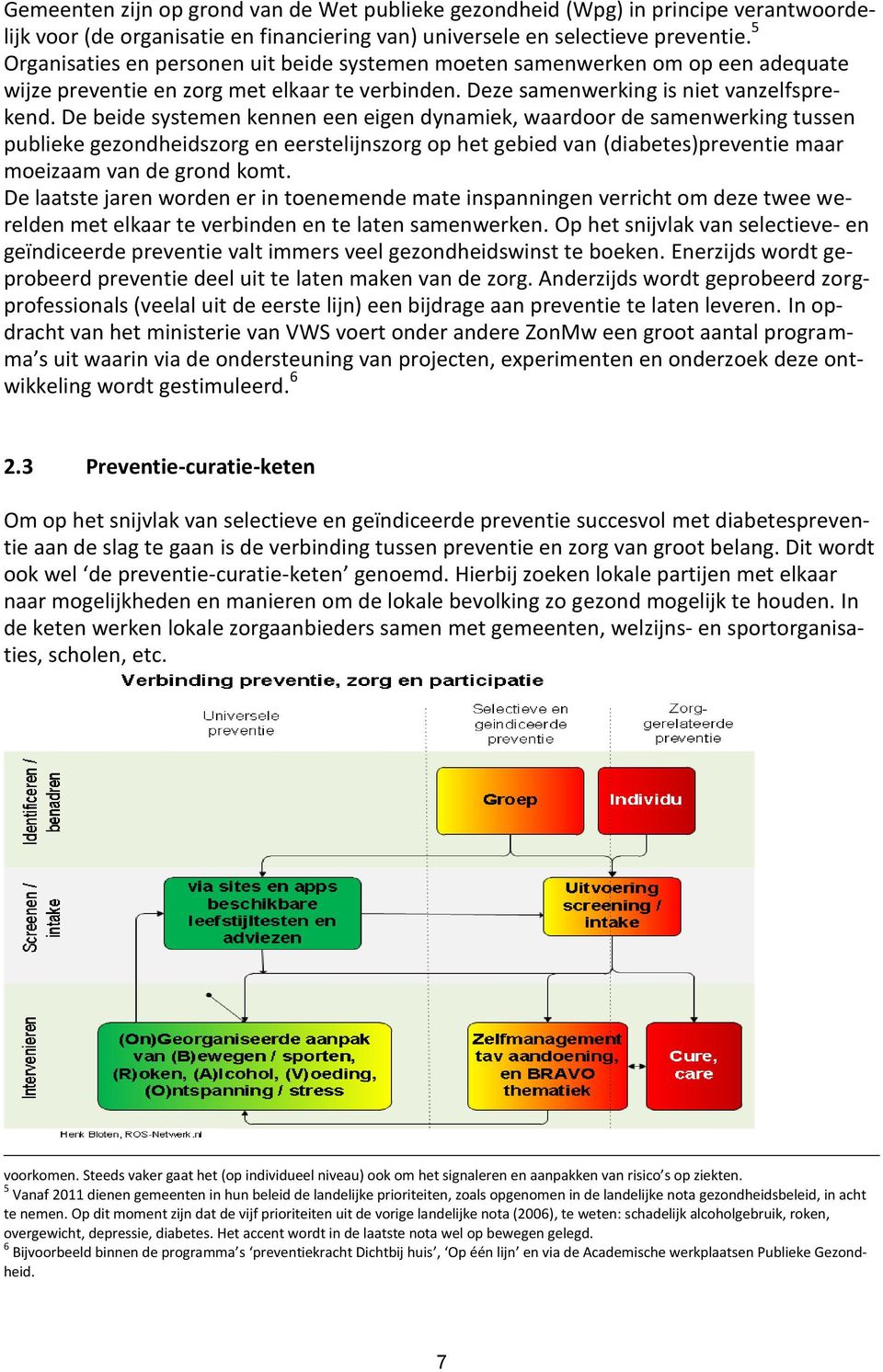 De beide systemen kennen een eigen dynamiek, waardoor de samenwerking tussen publieke gezondheidszorg en eerstelijnszorg op het gebied van (diabetes)preventie maar moeizaam van de grond komt.