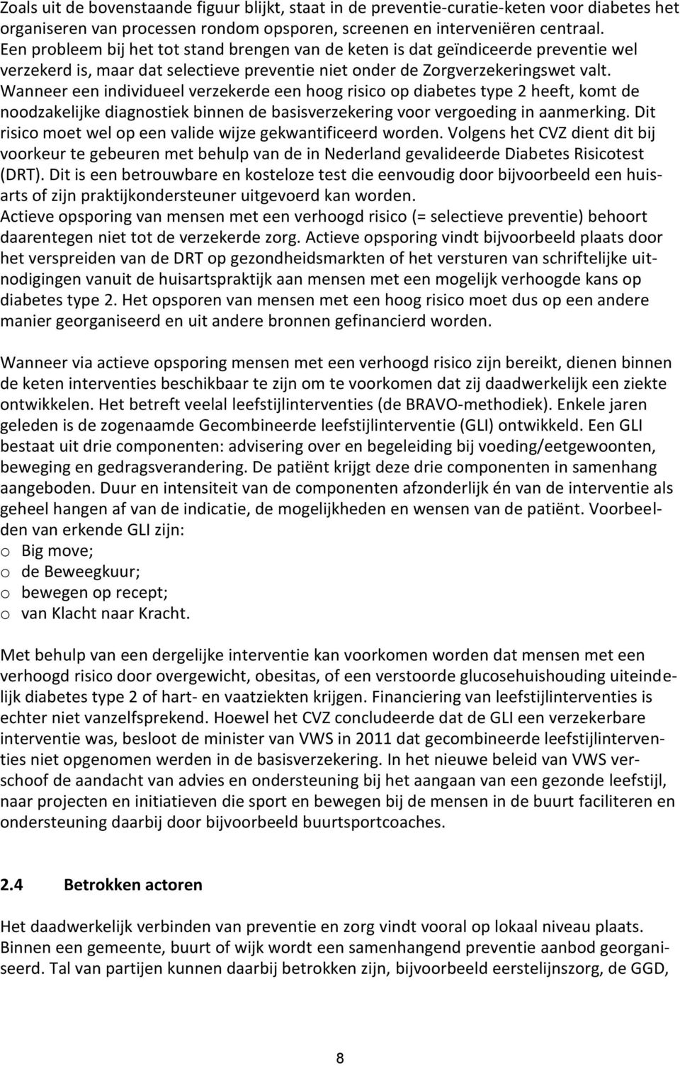 Wanneer een individueel verzekerde een hoog risico op diabetes type 2 heeft, komt de noodzakelijke diagnostiek binnen de basisverzekering voor vergoeding in aanmerking.