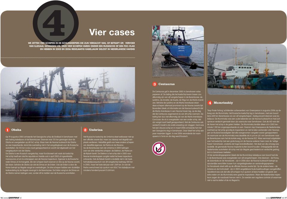 augustus 2005 arriveerde het Georgische schip de Sindbad in Eemshaven met een lading kabeljauw uit de Barentszzee. Daarvan was 135 ton gevangen door de Obsha en overgeladen op dit FoC-schip.