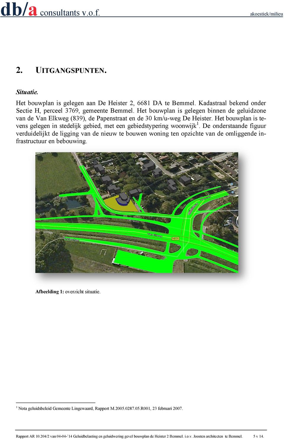 Het bouwplan is tevens gelegen in stedelijk gebied, met een gebiedstypering woonwijk 1.