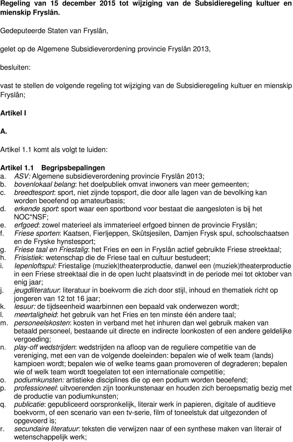 mienskip Fryslân; Artikel I A. Artikel 1.1 komt als volgt te luiden: Artikel 1.1 Begripsbepalingen a. ASV: Algemene subsidieverordening provincie Fryslân 2013; b.