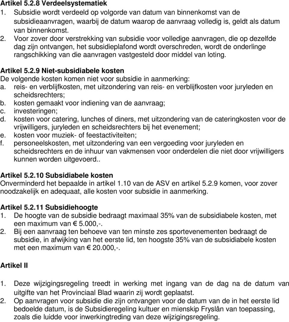 Voor zover door verstrekking van subsidie voor volledige aanvragen, die op dezelfde dag zijn ontvangen, het subsidieplafond wordt overschreden, wordt de onderlinge rangschikking van die aanvragen