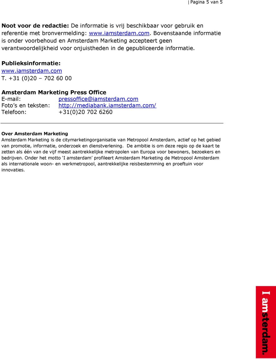 +31 (0)20 702 60 00 Amsterdam Marketing Press Office E-mail: pressoffice@iamsterdam.