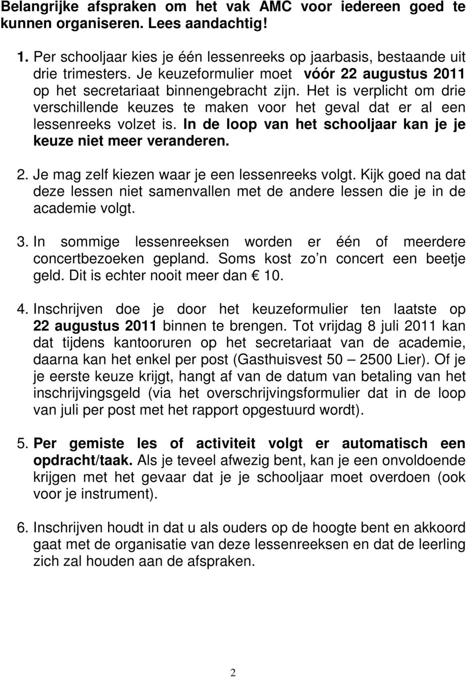 In de loop van het schooljaar kan je je keuze niet meer veranderen. 2. Je mag zelf kiezen waar je een lessenreeks volgt.