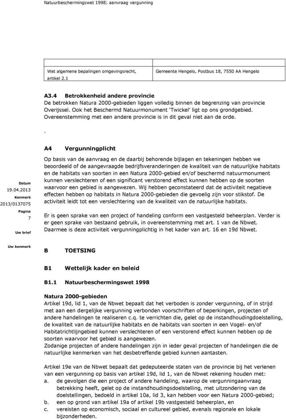 Overeenstemming met een andere provincie is in dit geval niet aan de orde.