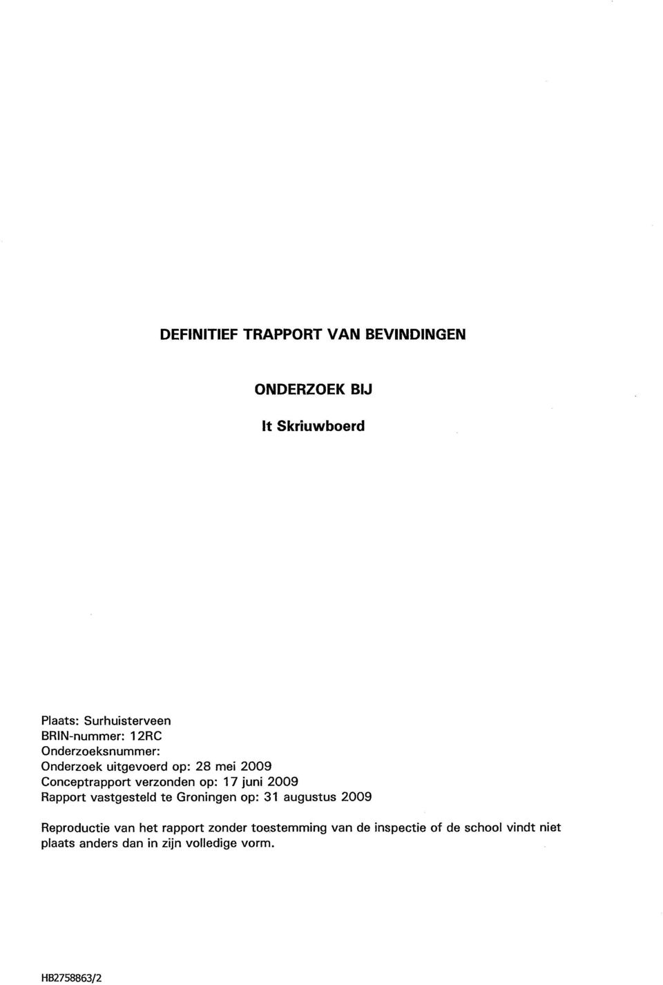 op: 17 juni Rapport vastgesteld te Groningen op: 31 augustus Reproductie het rapport zonder