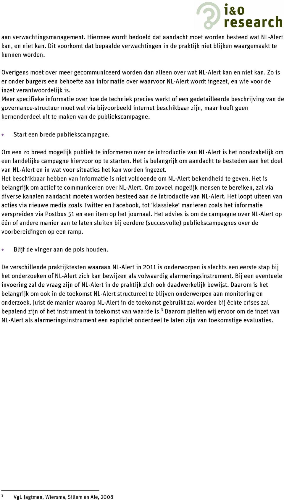 Zo is er onder burgers een behoefte aan informatie over waarvoor NL-Alert wordt ingezet, en wie voor de inzet verantwoordelijk is.