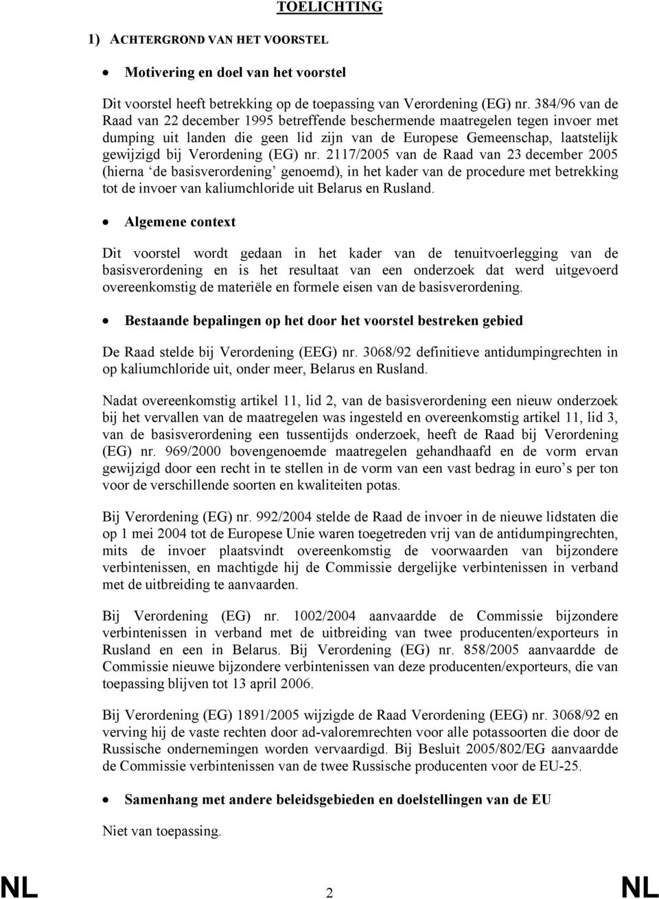 (EG) nr. 2117/2005 van de Raad van 23 december 2005 (hierna de basisverordening genoemd), in het kader van de procedure met betrekking tot de invoer van kaliumchloride uit Belarus en Rusland.