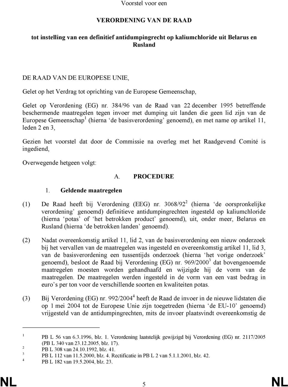 384/96 van de Raad van 22 december 1995 betreffende beschermende maatregelen tegen invoer met dumping uit landen die geen lid zijn van de Europese Gemeenschap 1 (hierna de basisverordening genoemd),