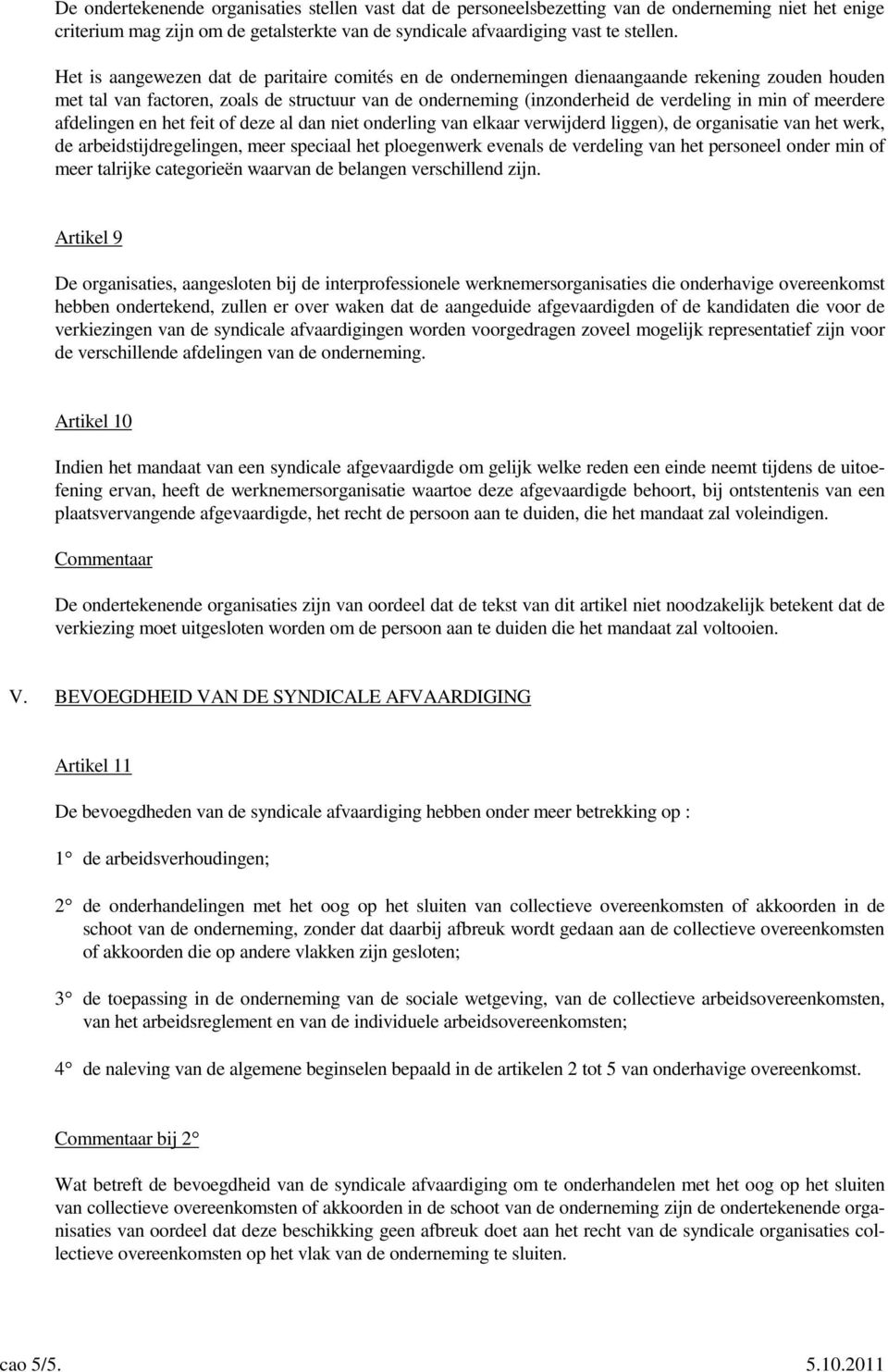 meerdere afdelingen en het feit of deze al dan niet onderling van elkaar verwijderd liggen), de organisatie van het werk, de arbeidstijdregelingen, meer speciaal het ploegenwerk evenals de verdeling